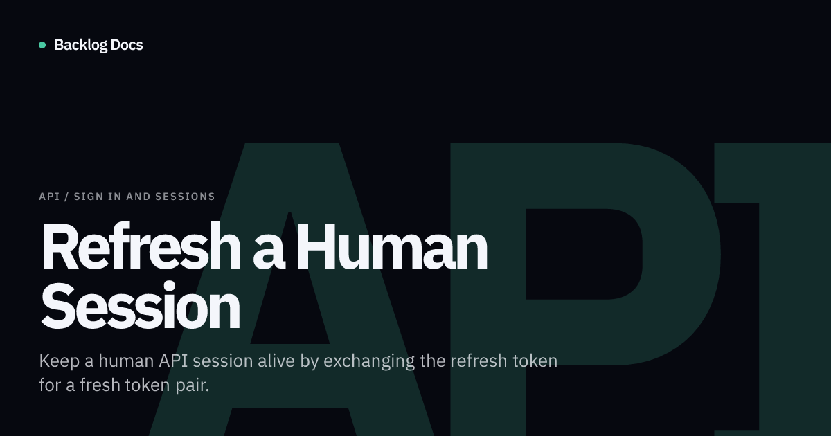Refresh a Human Session | API Guide | Backlog Docs