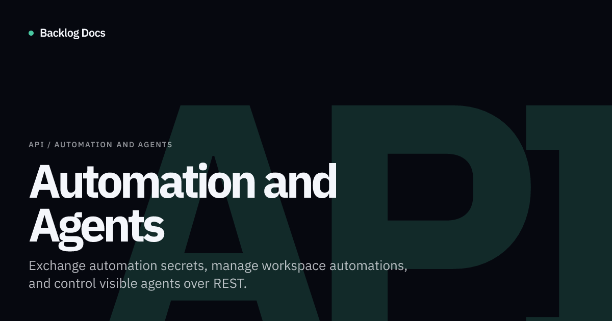 Automation and Agents | API Documentation | Backlog Docs