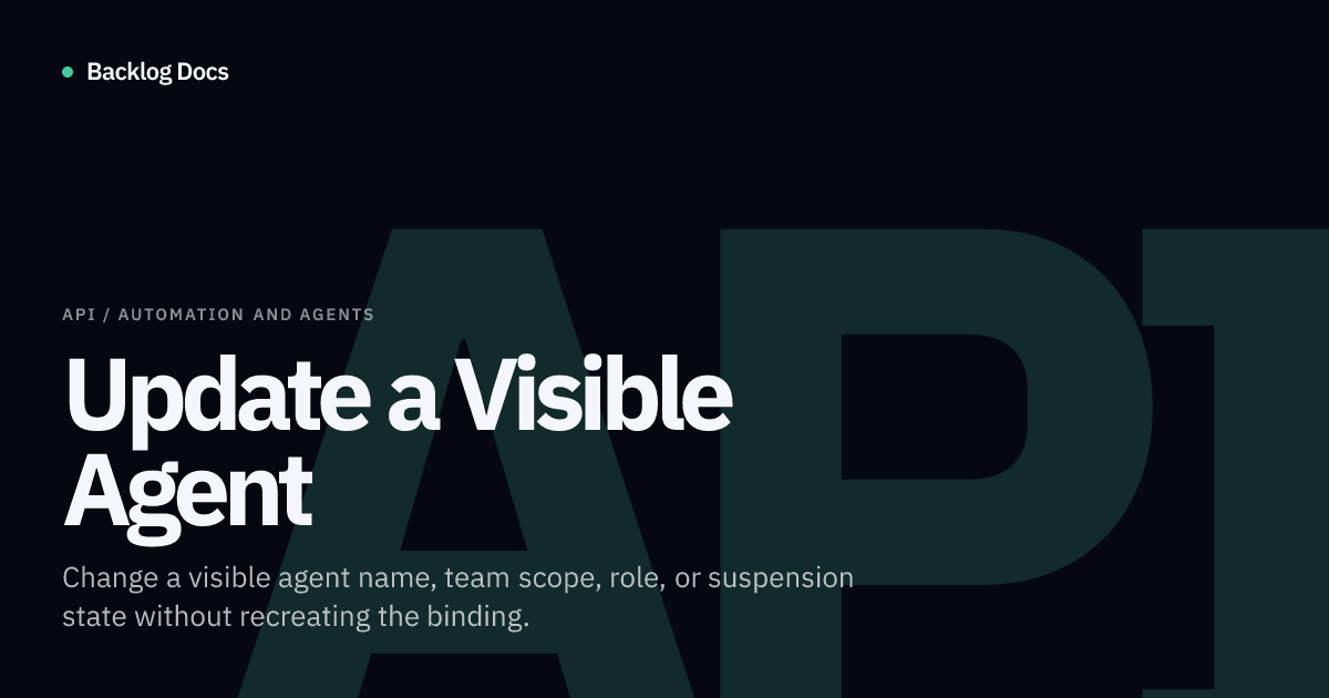 Update a Visible Agent | API Guide | Backlog Docs